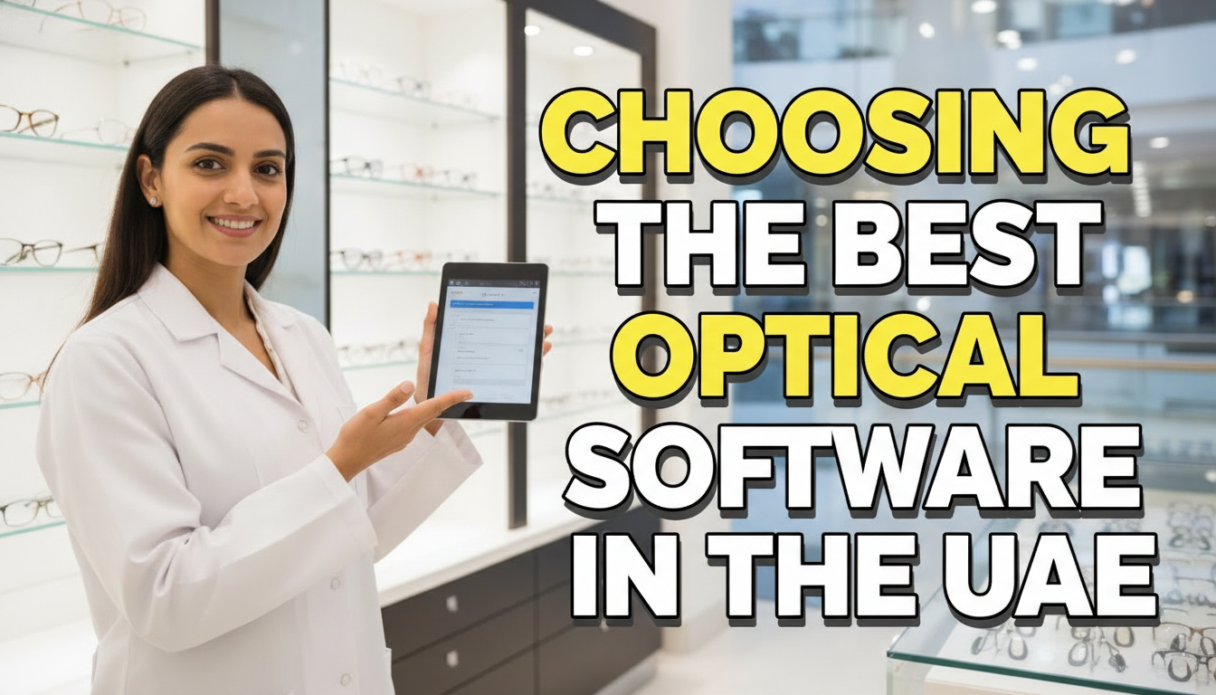 Master Your Multi-Branch Business: 5 Proven Steps to Choosing the Best Optical Software UAE